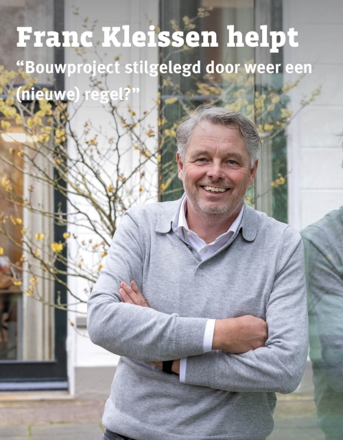 "Bouwproject stilgelegd door weer een (nieuwe) regel?" Franc Kleissen helpt